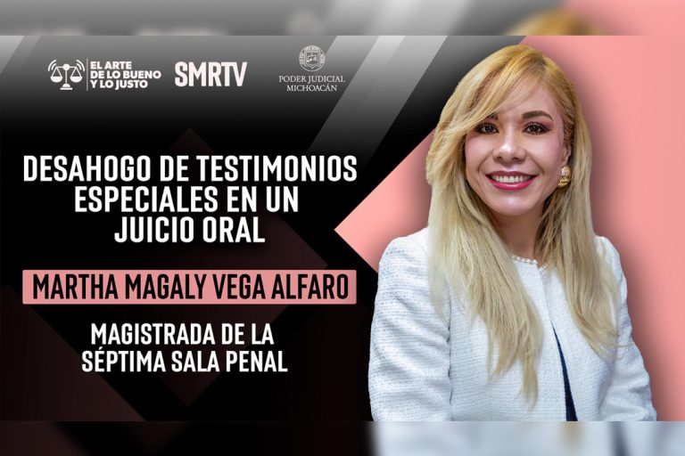 Magistrada habla sobre el desahogo de testimonios especiales en un juicio oral en El Arte de lo Bueno y lo Justo