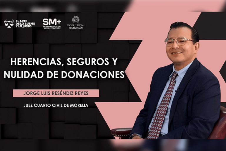 Juez Jorge Luis Reséndiz aborda en El Arte de lo Bueno y lo Justo temas sobre herencias, seguros y donaciones